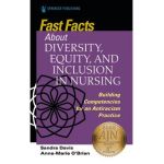 Fast Facts about Diversity, Equity, and Inclusion in Nursing: Building Competencies for an Antiracism Practice - Sandra Davis