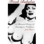 Freak Babylon: An Illustrated History of Teratology and Freakshows - Jack Hunter