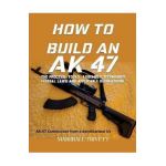How to Build an AK 47 - Marshall Trivett