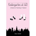 Kindergarten at 60: A Memoir of Teaching in Thailand - Dian Seidel