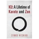 Ku: A Lifetime of Karate and Zen - Zenko Heshiki