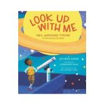 Look Up with Me: Neil Degrasse Tyson: A Life Among the Stars - Jennifer Berne