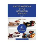 Native American Style Seed Bead Jewelry. Part I. Bracelets: 48 Loom Patterns - Artium Studia