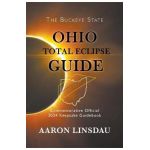 Ohio Total Eclipse Guide: Official Commemorative 2024 Keepsake Guidebook - Aaron Linsdau