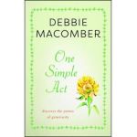 One Simple ACT: Discovering the Power of Generosity - Debbie Macomber