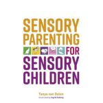 Sensory Parenting for Sensory Children - Tanya Van Dalen