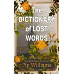 The Dictionary of Lost Words - Pip Williams
