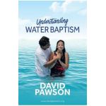 UNDERSTANDING Water Baptism - David Pawson