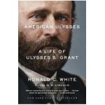 American Ulysses: A Life of Ulysses S. Grant - Ronald C. White