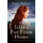 An Island Far from Home: A completely heartbreaking WWII historical novel - Kate Hewitt