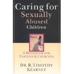Caring for Sexually Abused Children: A Handbook for Families Churches - R. Timothy Kearney