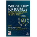 Cybersecurity for Business: Organization-Wide Strategies to Ensure Cyber Risk Is Not Just an It Issue - Larry Clinton