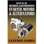 Manual of Repairing & Reconditioning Starter Motors and Alternators - Clinton James