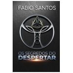 Os Segredos do Despertar - Fabio Santos