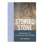 Storied Stone: Indian Rock Art in the Black Hills Country - Linea Sundstrom