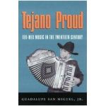 Tejano Proud: Tex-Mex Music in the Twentieth Century - Guadalupe San Miguel