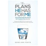The Plans He Has For Me: A Twelve-Week Daily Devotional for Freedom from Alcohol - Rose Ann Forte