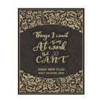 Things I Want To Say At Work But Can't: Swear Word Filled Adult Coloring Book: Stress Relief And Swear Word Gag Gift Idea For Coworker, Work Bestie, C - Creative Dola
