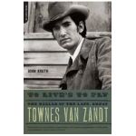 To Live's to Fly: The Ballad of the Late, Great Townes Van Zandt - John Kruth