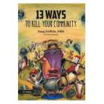 13 Ways to Kill Your Community 2nd Edition - Doug Griffiths