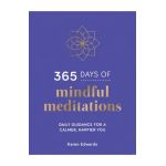 365 Days of Mindful Meditations: Daily Guidance for a Calmer, Happier You - Karen Edwards
