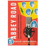 Abbey Road: The Inside Story of the World's Most Famous Recording Studio - David Hepworth