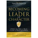 Becoming a Leader of Character: 6 Habits That Make or Break a Leader at Work and at Home - Dave Anderson