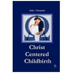 Christ Centered Childbirth - Kelly J. Townsend