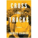 Cross the Tracks: A Memoir - Boosie Badazz
