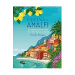 Cucina Di Amalfi: Sun-Drenched Recipes from Southern Italy's Most Magical Coastline - Ursula Ferrigno