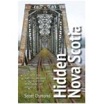 Hidden Nova Scotia: 125+ Secret Coves, Wreck Sites, Abandoned Armaments, and Other Off-The-Beaten-Path Destinations - Scott Osmond