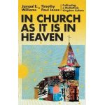In Church as It Is in Heaven: Cultivating a Multiethnic Kingdom Culture - Jamaal E. Williams