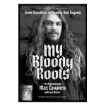 My Bloody Roots: From Sepultura to Soulfly and Beyond: The Autobiography (Revised & Updated Edition) - Max Cavalera