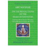 Persian Nativities IV: On the Revolutions of the Years of Nativities - Benjamin N. Dykes