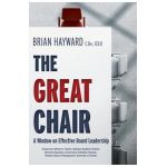 The Great Chair: A Window on Effective Board Leadership - Brian Hayward