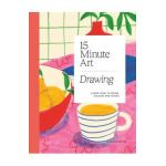 15-Minute Art Drawing: Learn How to Draw, Colour and Shade - Jessica Smith