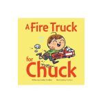 A Fire Truck for Chuck - Annika Dunklee