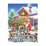 Country Christmas Coloring Book: An Adult Coloring Book with Fun, Easy, and Relaxing Designs Beautiful Christmas Scenes in the Country - James Trimble