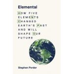 Elemental: How Five Elements Changed Earth's Past and Will Shape Our Future - Stephen Porder