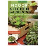 Indoor Kitchen Gardening: Turn Your Home Into a Year-Round Vegetable Garden - Microgreens - Sprouts - Herbs - Mushrooms - Tomatoes, Peppers & Mo - Elizabeth Millard