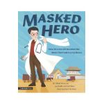 Masked Hero: How Wu Lien-Teh Invented the Mask That Ended an Epidemic - Shan Woo Liu
