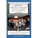 Media: From Chaos to Clarity: Five Global Truths That Make Sense of a Messy Media World - Judy Ungar Franks