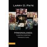 Misionología: Nuestro Cometido Transcultural - Larry D. Pate