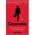 The Corporation: The Pathological Pursuit of Profit and Power - Joel Bakan