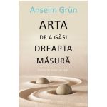 Arta de a gasi dreapta masura | Anselm Grun