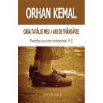 Casa tatalui meu. Ani de trandavie | Orhan Kemal