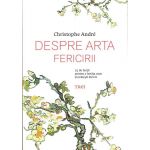 Despre arta fericirii | Christophe Andre