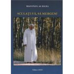 Sculati-va, sa mergem! | Papa Ioan Paul II