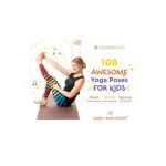 108 Awesome Yoga Poses for Kids: Stomp Like a Dinosaur, Flutter Like a Butterfly, Breathe Like the Sun - Lauren Chaitoff