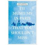 111 Museums in Paris That You Shouldn't Miss - Anne Carminati